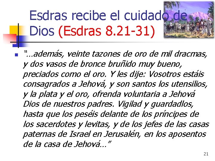 Esdras recibe el cuidado de Dios (Esdras 8. 21 -31) n “…además, veinte tazones