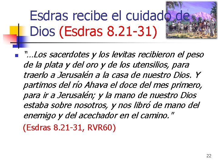 Esdras recibe el cuidado de Dios (Esdras 8. 21 -31) n “…Los sacerdotes y