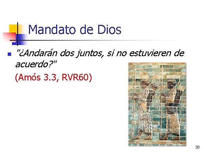 Mandato de Dios n "¿Andarán dos juntos, si no estuvieren de acuerdo? " (Amós