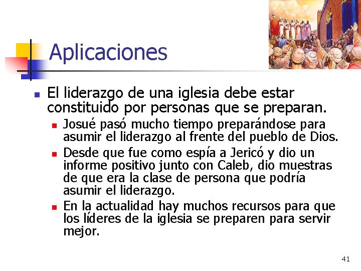 Aplicaciones n El liderazgo de una iglesia debe estar constituido por personas que se