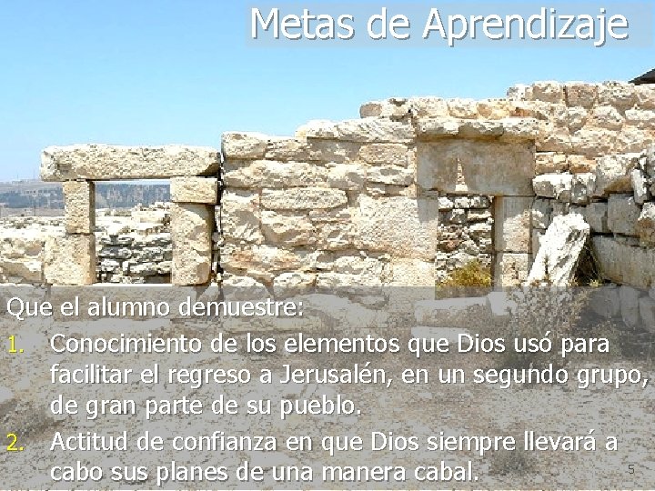 Metas de Aprendizaje Que el alumno demuestre: 1. Conocimiento de los elementos que Dios