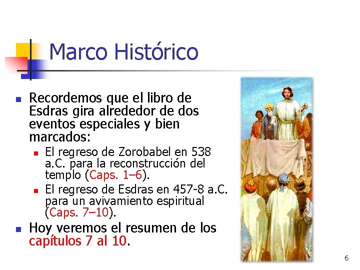 Marco Histórico n Recordemos que el libro de Esdras gira alrededor de dos eventos