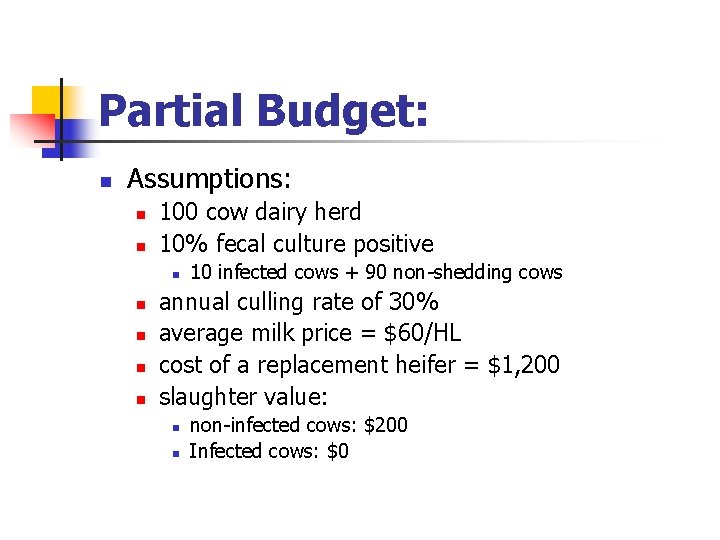 Partial Budget: n Assumptions: n n 100 cow dairy herd 10% fecal culture positive