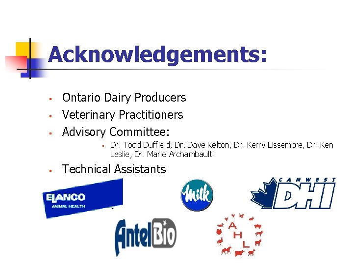 Acknowledgements: § § § Ontario Dairy Producers Veterinary Practitioners Advisory Committee: § § Dr.