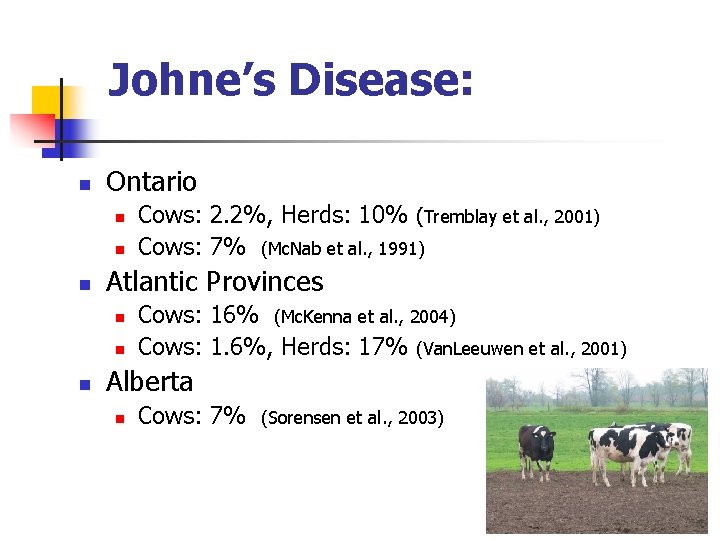 Johne’s Disease: n Ontario n n n Atlantic Provinces n n n Cows: 2.