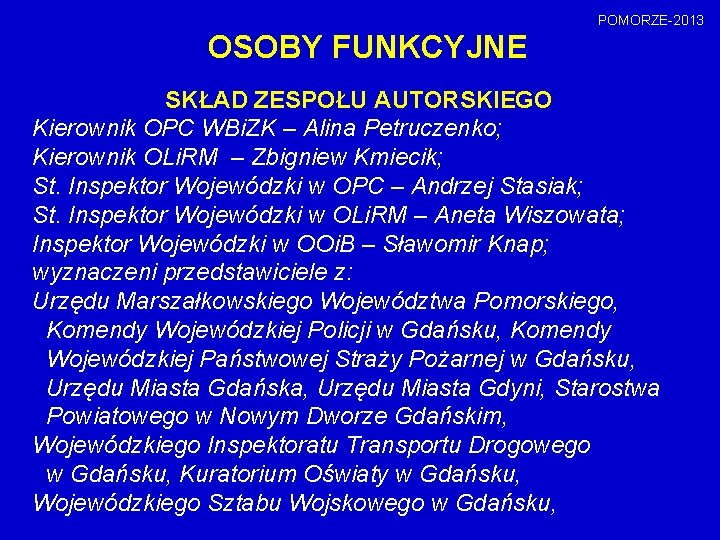 POMORZE-2013 OSOBY FUNKCYJNE SKŁAD ZESPOŁU AUTORSKIEGO Kierownik OPC WBi. ZK – Alina Petruczenko; Kierownik