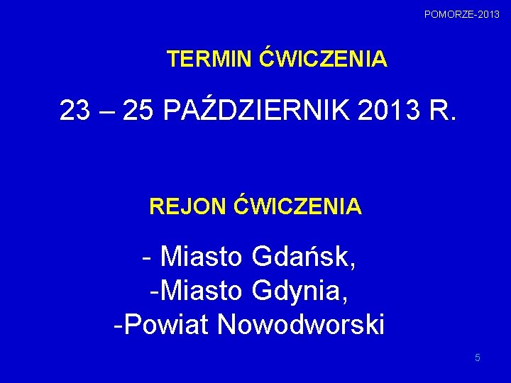 POMORZE-2013 TERMIN ĆWICZENIA 23 – 25 PAŹDZIERNIK 2013 R. REJON ĆWICZENIA - Miasto Gdańsk,