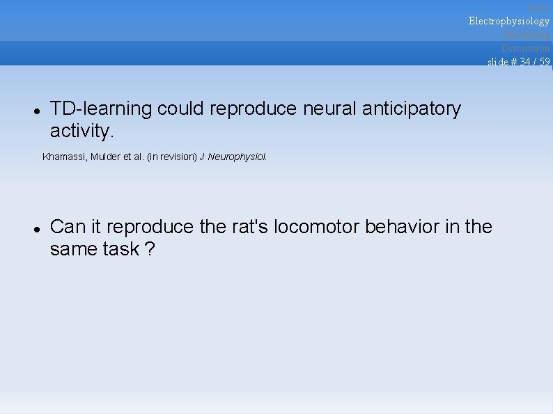 Intro Electrophysiology Modelling Discussion slide # 34 / 59 TD-learning could reproduce neural anticipatory