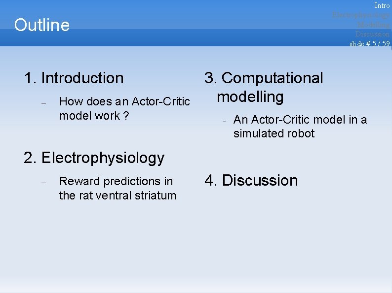 Intro Electrophysiology Modelling Discussion slide # 5 / 59 Outline 1. Introduction How does