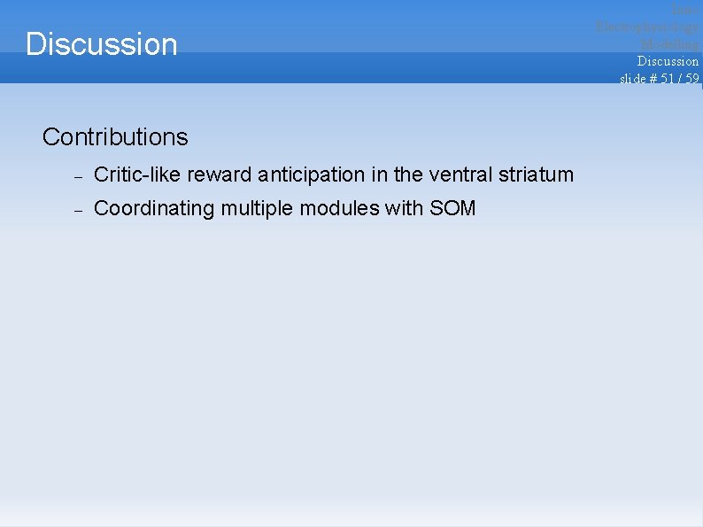 Discussion Contributions Critic-like reward anticipation in the ventral striatum Coordinating multiple modules with SOM