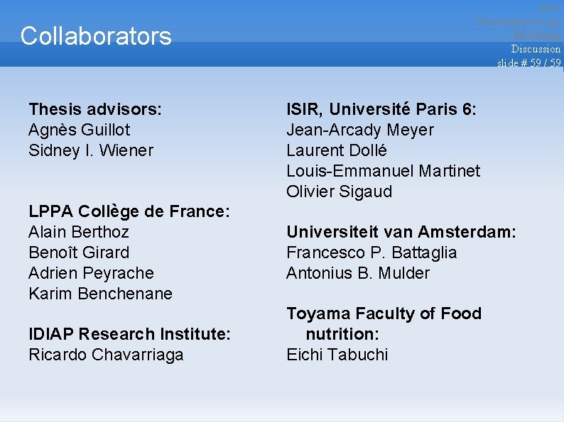 Collaborators Thesis advisors: Agnès Guillot Sidney I. Wiener LPPA Collège de France: Alain Berthoz