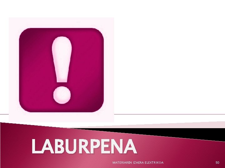 LABURPENA MATERIAREN IZAERA ELEKTRIKOA 50 