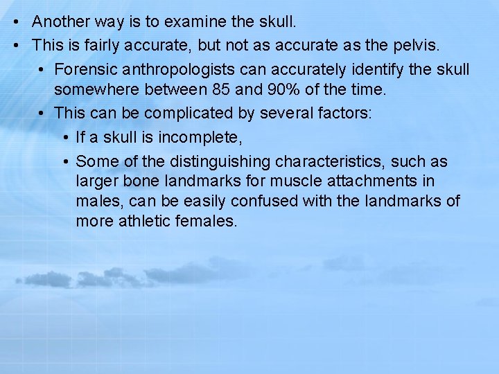  • Another way is to examine the skull. • This is fairly accurate,