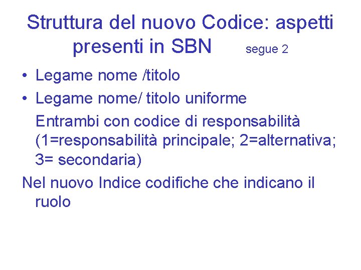 Struttura del nuovo Codice: aspetti presenti in SBN segue 2 • Legame nome /titolo