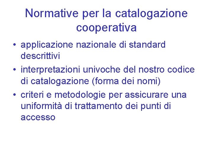 Normative per la catalogazione cooperativa • applicazione nazionale di standard descrittivi • interpretazioni univoche