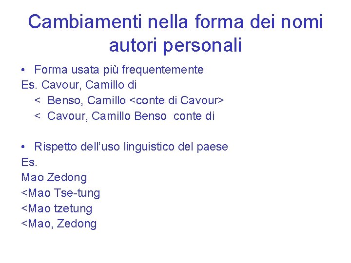 Cambiamenti nella forma dei nomi autori personali • Forma usata più frequentemente Es. Cavour,