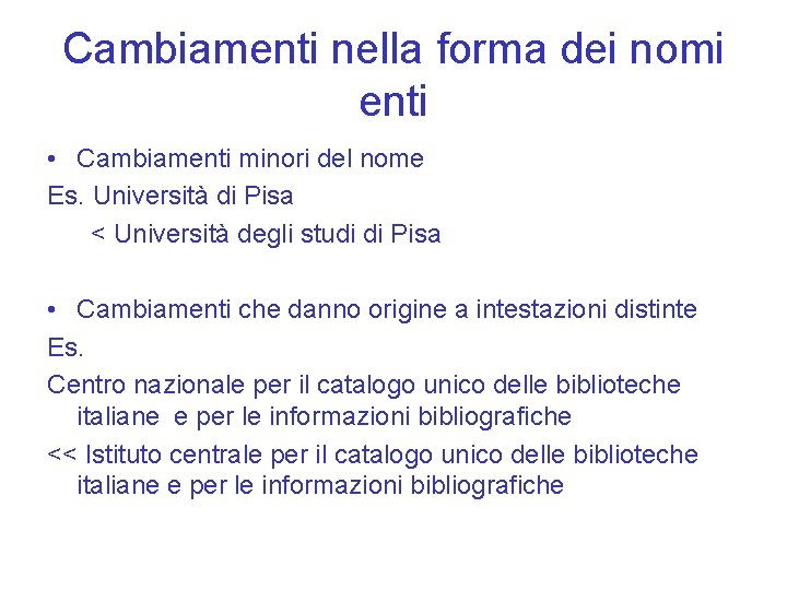 Cambiamenti nella forma dei nomi enti • Cambiamenti minori del nome Es. Università di