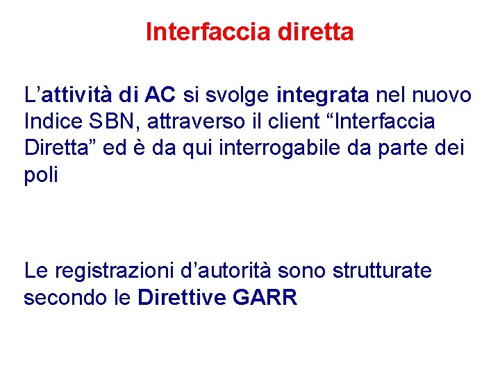 Interfaccia diretta L’attività di AC si svolge integrata nel nuovo Indice SBN, attraverso il