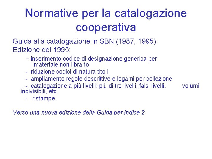 Normative per la catalogazione cooperativa Guida alla catalogazione in SBN (1987, 1995) Edizione del