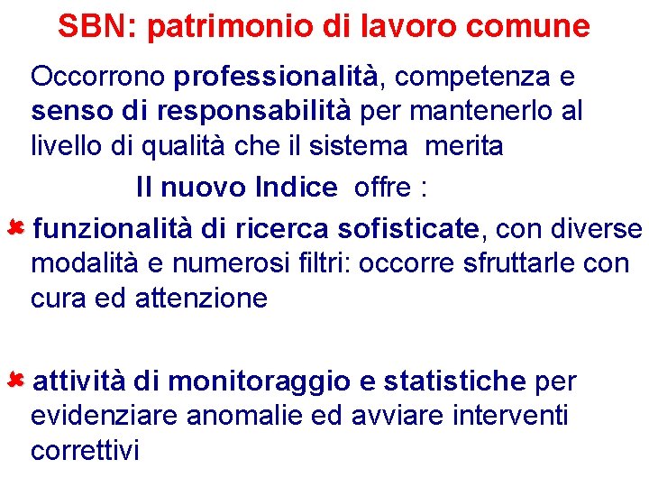 SBN: patrimonio di lavoro comune Occorrono professionalità, competenza e senso di responsabilità per mantenerlo