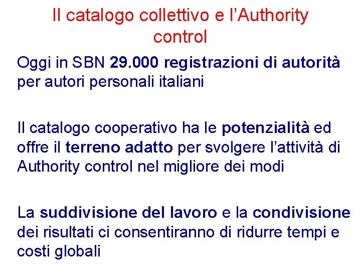 Il catalogo collettivo e l’Authority control Oggi in SBN 29. 000 registrazioni di autorità