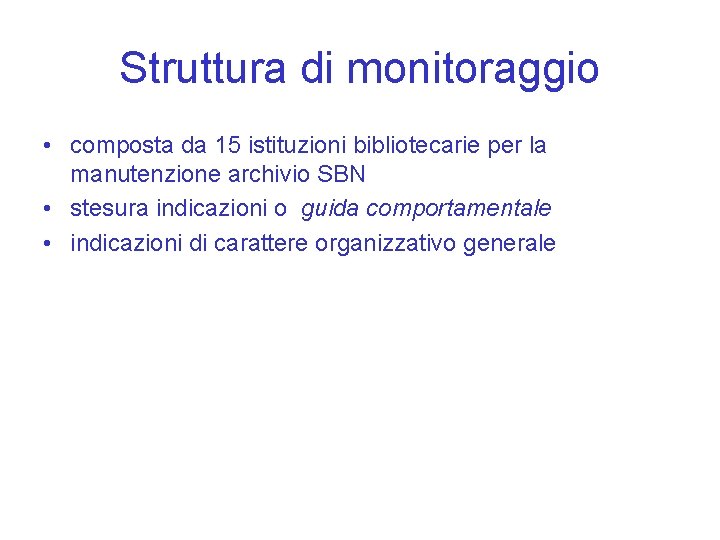 Struttura di monitoraggio • composta da 15 istituzioni bibliotecarie per la manutenzione archivio SBN