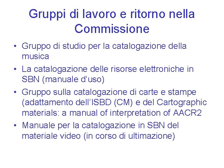 Gruppi di lavoro e ritorno nella Commissione • Gruppo di studio per la catalogazione