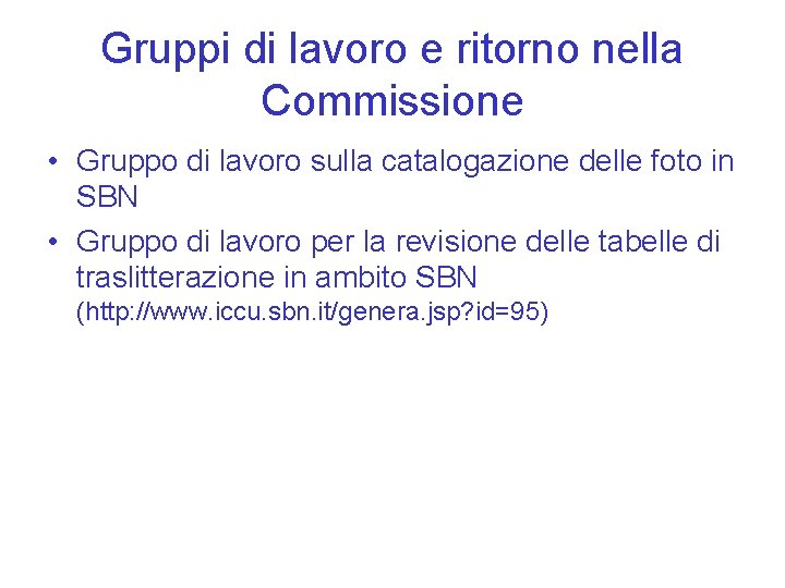 Gruppi di lavoro e ritorno nella Commissione • Gruppo di lavoro sulla catalogazione delle