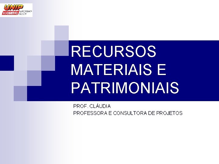 RECURSOS MATERIAIS E PATRIMONIAIS PROF. CLÁUDIA PROFESSORA E CONSULTORA DE PROJETOS 