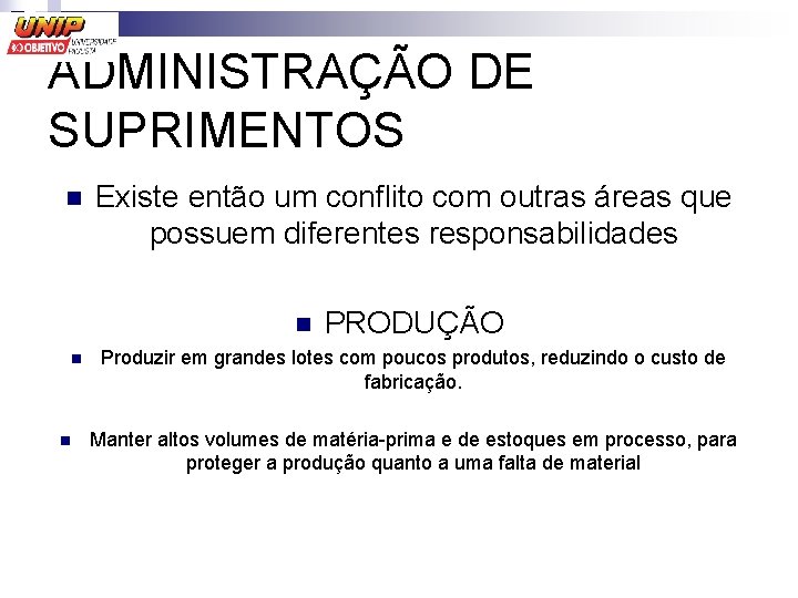 ADMINISTRAÇÃO DE SUPRIMENTOS n Existe então um conflito com outras áreas que possuem diferentes