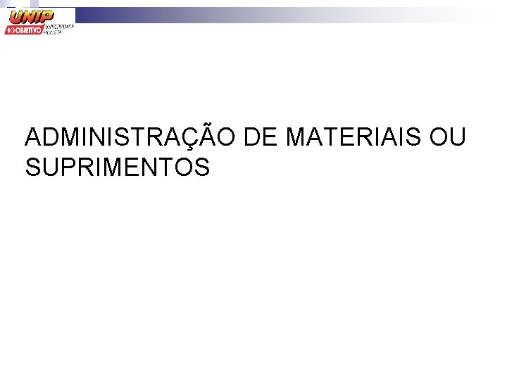 ADMINISTRAÇÃO DE MATERIAIS OU SUPRIMENTOS 