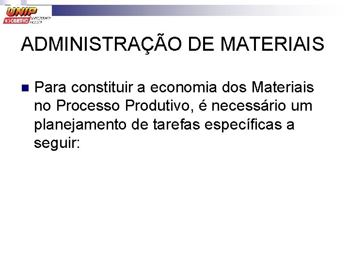 ADMINISTRAÇÃO DE MATERIAIS n Para constituir a economia dos Materiais no Processo Produtivo, é