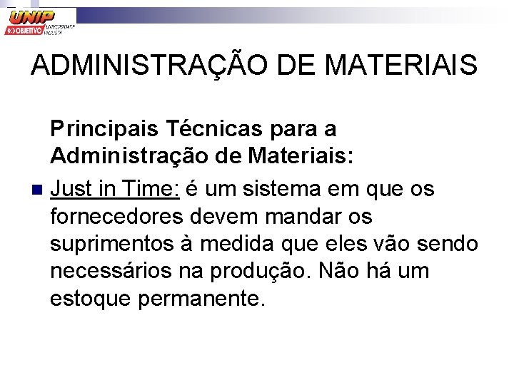 ADMINISTRAÇÃO DE MATERIAIS Principais Técnicas para a Administração de Materiais: n Just in Time: