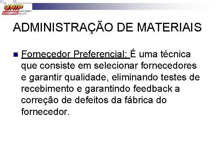 ADMINISTRAÇÃO DE MATERIAIS n Fornecedor Preferencial: É uma técnica que consiste em selecionar fornecedores