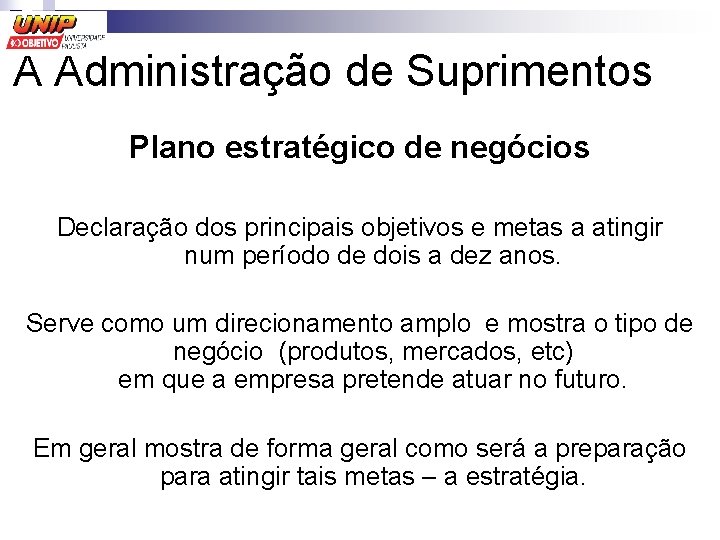 A Administração de Suprimentos Plano estratégico de negócios Declaração dos principais objetivos e metas