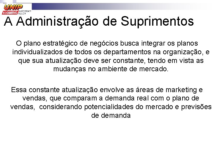 A Administração de Suprimentos O plano estratégico de negócios busca integrar os planos individualizados