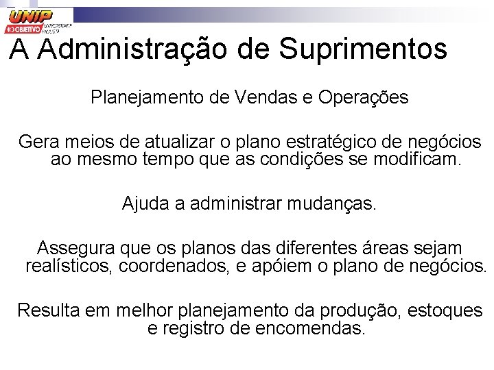 A Administração de Suprimentos Planejamento de Vendas e Operações Gera meios de atualizar o