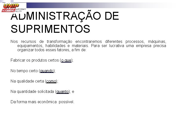 ADMINISTRAÇÃO DE SUPRIMENTOS Nos recursos de transformação encontraremos diferentes processos, máquinas, equipamentos, habilidades e