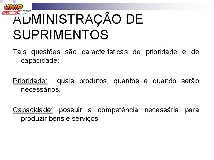 ADMINISTRAÇÃO DE SUPRIMENTOS Tais questões são características de prioridade e de capacidade: Prioridade: quais