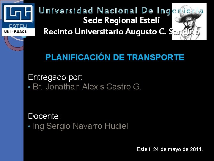 UNI - RUACS Sede Regional Estelí Recinto Universitario Augusto C. Sandino PLANIFICACIÓN DE TRANSPORTE UNI - RUACS Sede Regional Estelí Recinto Universitario Augusto C. Sandino PLANIFICACIÓN DE TRANSPORTE