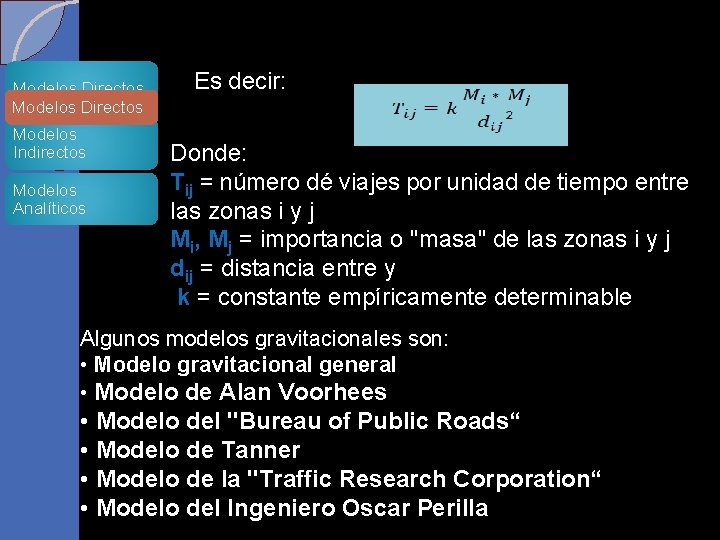 Modelos Directos Modelos Indirectos Modelos Analíticos Es decir: Donde: Tij = número dé viajes Modelos Directos Modelos Indirectos Modelos Analíticos Es decir: Donde: Tij = número dé viajes