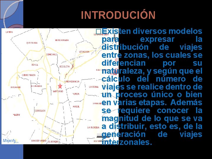 INTRODUCIÓN �Existen diversos modelos para expresar la distribución de viajes entre zonas, los cuales INTRODUCIÓN �Existen diversos modelos para expresar la distribución de viajes entre zonas, los cuales