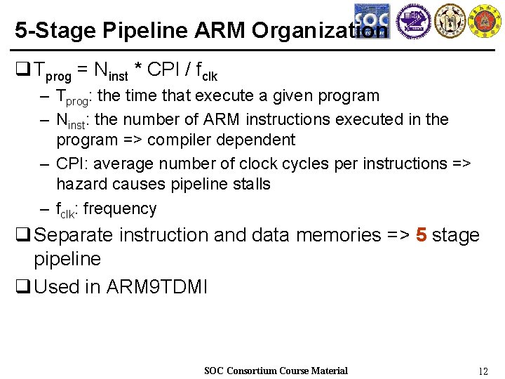 5 -Stage Pipeline ARM Organization q Tprog = Ninst * CPI / fclk –