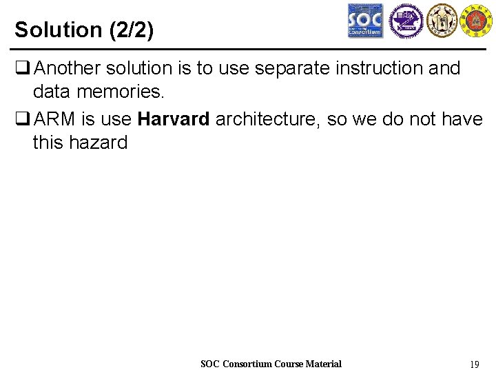 Solution (2/2) q Another solution is to use separate instruction and data memories. q