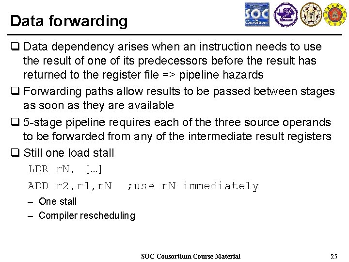 Data forwarding q Data dependency arises when an instruction needs to use the result