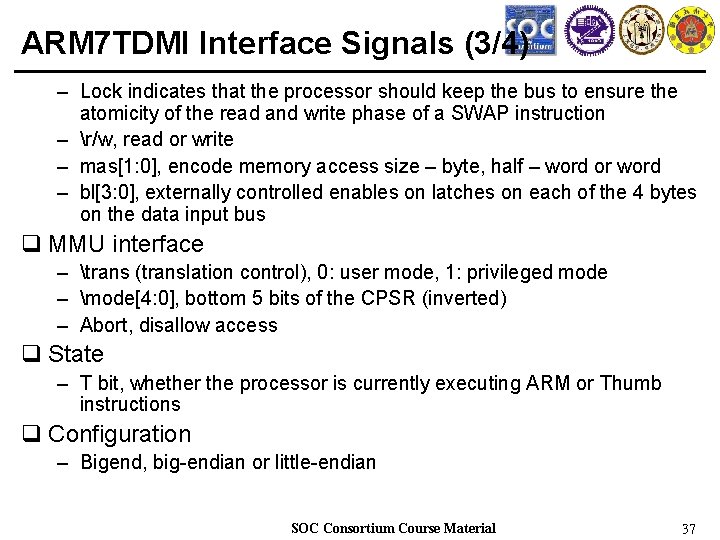 ARM 7 TDMI Interface Signals (3/4) – Lock indicates that the processor should keep