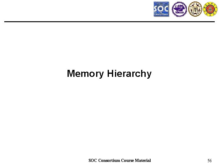 Memory Hierarchy SOC Consortium Course Material 56 