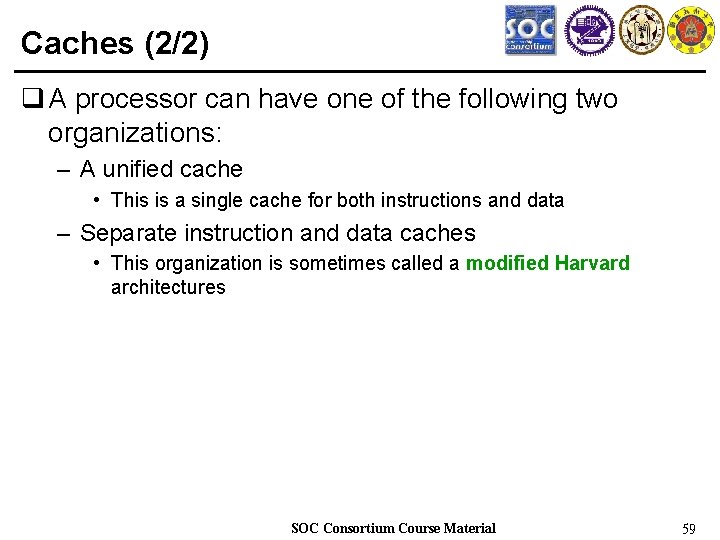 Caches (2/2) q A processor can have one of the following two organizations: –