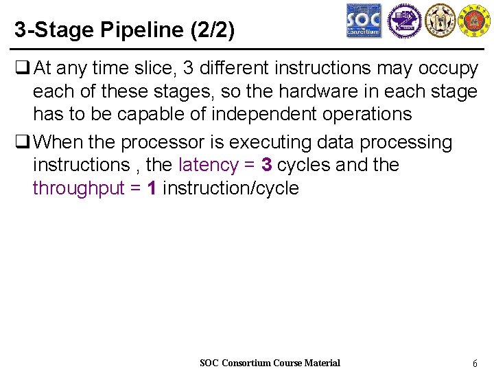 3 -Stage Pipeline (2/2) q At any time slice, 3 different instructions may occupy