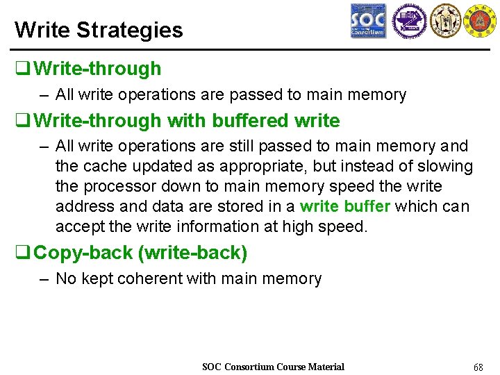 Write Strategies q Write-through – All write operations are passed to main memory q